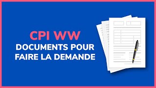 CPI WW  quels sont les documents nécessaires [upl. by Sialac297]