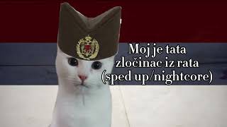 Moj je tata zločinac iz rata  My dad is a war criminal Serbian Patriotic Song Nightcoresped up [upl. by Caughey617]