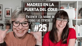 Paciencia ¿La madre de todas las ciencias  Ep25 [upl. by Uht]