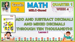 MATH 6 QUARTER 1 WEEK 4  ADD AND SUBTRACT DECIMALS AND MIXED DECIMALS THROUGH TEN THOUSANDTHS [upl. by Meelas]