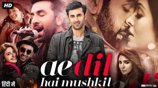 Ae Dil Hai Mushkil Full Movie  Ranbir Kapoor  Anushka Sharma  Aishwarya Rai  Review amp Facts [upl. by Anna-Maria]