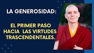 La Generosidad El Primer Paso hacia las Virtudes Trascendentales [upl. by Jonna]