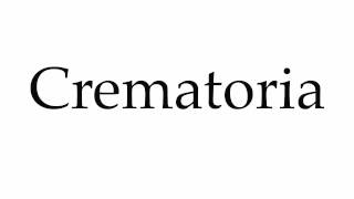 How to Pronounce Crematoria [upl. by Inneg]