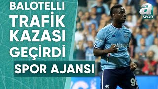 Adana Demirsporda Mario Balotelli İtalyada Trafik Kazası Geçirdi  A Spor  Spor Ajansı [upl. by Alilak]