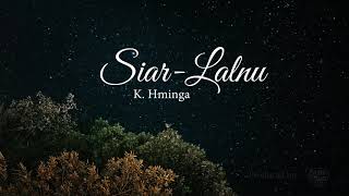 K Hminga  Siar Lalnu Official Lyric video [upl. by Leahcimnaj]