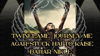 TWINFLAME JOURNEY ME AGAR STUCK HAI TO KAISE BAHAR NIKLE [upl. by Philan549]