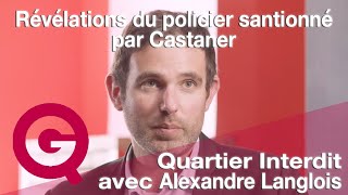 « Alexandre Langlois  Révélations du policier sanctionné par Castaner » – Quartier Interdit [upl. by Zonnya]