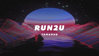 Tamahau  Run2U [upl. by Ainecey]