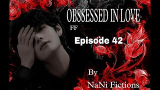 BTS Kim Taehyung FF  Obsessed In Love  Episode 42  nani1105 [upl. by Aekim]