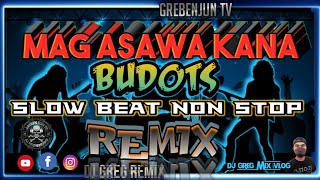 MAG ASAWA KANA BUDOTS  Slow Beat Non Stop Remix  GREBENJUN TV  DJ GREG IN THE MIX [upl. by Newmann]