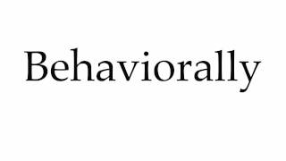 How to Pronounce Behaviorally [upl. by Ihtac]