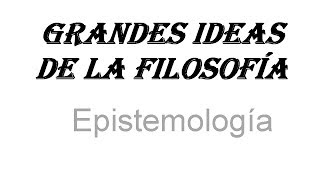 Grandes Ideas de la Filosofía Epistemología [upl. by Nimrak]