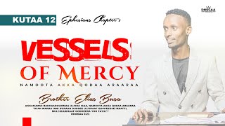 ERGAA EFESON  KUTAA 12  VESSELS OF MERCY  ELIAS BUSA [upl. by Garv]