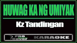 Huwag Ka Ng Umiyak  KZ TANDINGAN KARAOKE [upl. by Nnaeilsel]