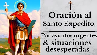 ORACIÓN PODEROSA A SAN EXPEDITO  Para Asuntos Urgentes Y Situaciones Desesperadas [upl. by Toll]