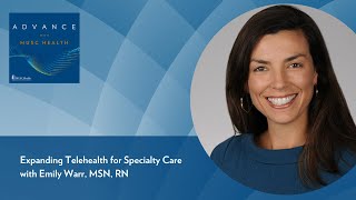 Expanding Telehealth for Specialty Care with Emily Warr MSN RN [upl. by Idnahk]