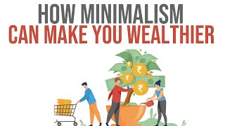 How Minimalism Can Make You Wealthier [upl. by Ayekin]