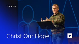 Christ Our Hope – Sermon – Mason King – 123123 [upl. by Ynney]