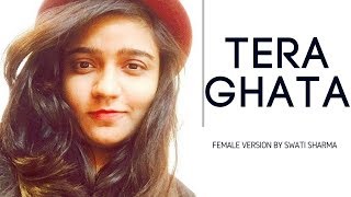 Tera Ghata  Official Female Version  Swati Sharma  Gajendra Verma [upl. by Eirolam]