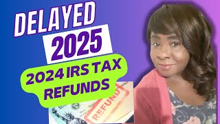 DELAYS until 2025 for Tax Refunds  Paper Tax Return Filers do this [upl. by Hadleigh]