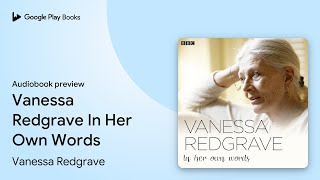 Vanessa Redgrave In Her Own Words by Vanessa Redgrave · Audiobook preview [upl. by Rafaelof]