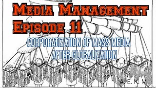 Corporatization of Mass Media After Globalization Episode 11 Media Management [upl. by Lisan]