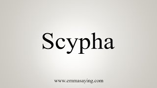 How To Say Scypha [upl. by Mechling]