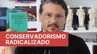 Conservadorismo radicalizado  uma análise de seis características do movimento e seus líderes [upl. by Prosser]