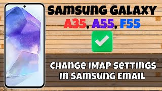 How to Change IMAP Settings In Samsung Email Samsung A55 A35 F55 [upl. by Trenna451]