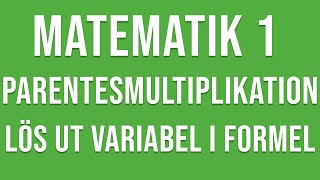 Matematik 1  Parentesmultiplikation och lösa ut variabel i formel [upl. by Terryl]