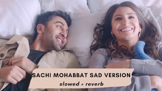 Sachhi Mohabbat Sad  Slowed Reverb  Channa Mereya Sachhi Mohabbat [upl. by Ailatan]