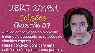 UERJ 2018  A lei de conservação do momento linear está associada às relações de simetrias espaciais [upl. by Orabla]