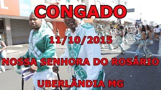 CONGADO 11 10 2015 NOSSA SENHORA DO ROSÁRIO Uberlândia MG vídeo de vídeo [upl. by Nozicka]