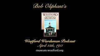 The Westford Wardsman Podcast  Episode 172  April 15th 1911 [upl. by Oilcareh]