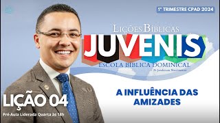 Lição 04  A Influência das Amizades  JUVENIS [upl. by Franzen]