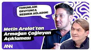 Metin Arolat’dan Armağan Çağlayan Açıklaması Yapılan Yorumları Okuyunca Resmen Ağladım [upl. by Ailyn]