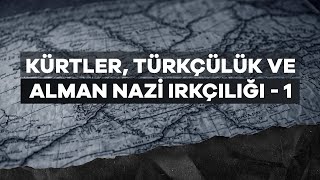 Kürtler Türkçülük ve Nazi Alman Irkçılığı 1 [upl. by Akram765]