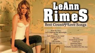 LeAnn Rimes Greatest Hits Playlist 2018  LeAnn Rimes Best Songs Classic Country Love Hits [upl. by Ainosal510]