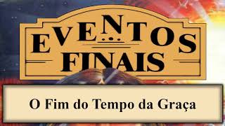 Eventos Finais  Capítulo 16  O Fim do Tempo da Graça [upl. by Florette]