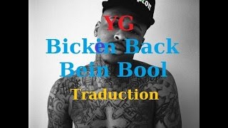 YG  Bicken Back Being Bool Traduction Française [upl. by Nnylirehs865]