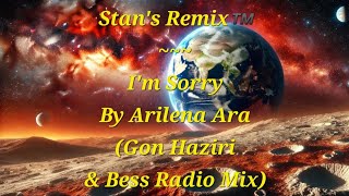 Stans Remix of Im Sorry by Arilena Ara Gon Haziri amp Bess Radio Mix [upl. by Euqirat385]