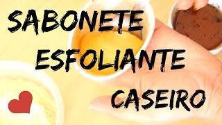 Sabonete esfoliante caseiro  Maravilhoso [upl. by Chastain]