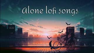 Alone lofi songs  Love songs 😍  mind fresh Songs  mashup songs alone lofi songs [upl. by Aihtiekal]