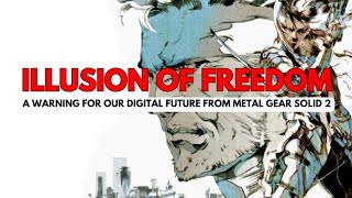 Illusion of Freedom  A Warning for our Digital Future from Metal Gear Solid 2 [upl. by Louisette]