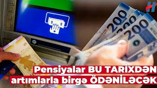 Pensiyalar yeni artımlarla birgə nə vaxt ödəniləcək  Tarix açıqlandı [upl. by Purity]