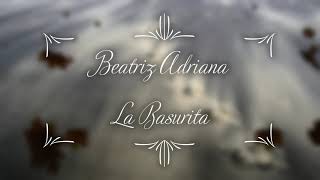 Beatriz Adriana  La Basurita  Letra [upl. by Leay713]