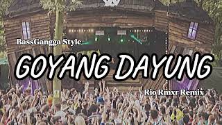 GOYANG DAYUNG REMIX BASSGANGGA 2024 RIO RMXR [upl. by Kenzi946]