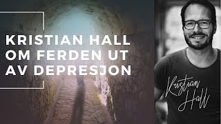 Kristian Hall om ferden ut av depresjon [upl. by Onitsoga]