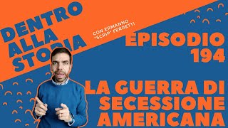 La Guerra di Secessione americana Dentro alla storia episodio 194 [upl. by Alwyn]