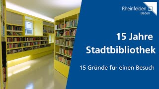 15 Jahre Stadtbibliothek  15 Gründe für einen Besuch  Stadt Rheinfelden Baden [upl. by Bandeen]